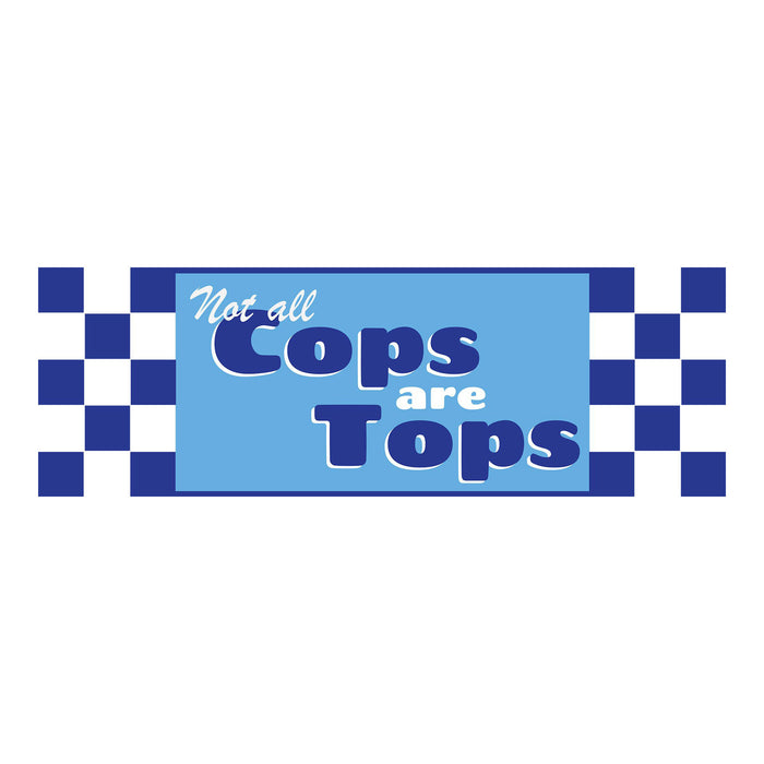 (Not All) Cops Are Tops Bumper Sticker